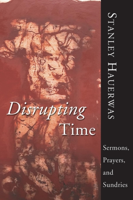 Disrupting Time : Sermons, Prayers, and Sundries, Paperback / softback Book