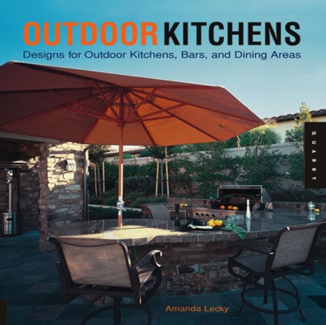 Outdoor Kitchens : Designs for Outdoor Kitchens, Bars, and Dining Areas, Hardback Book