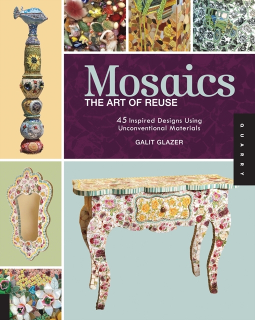 Mosaics, The Art of Reuse : 45 Inspired Designs Using Unconventional Materials, Paperback / softback Book