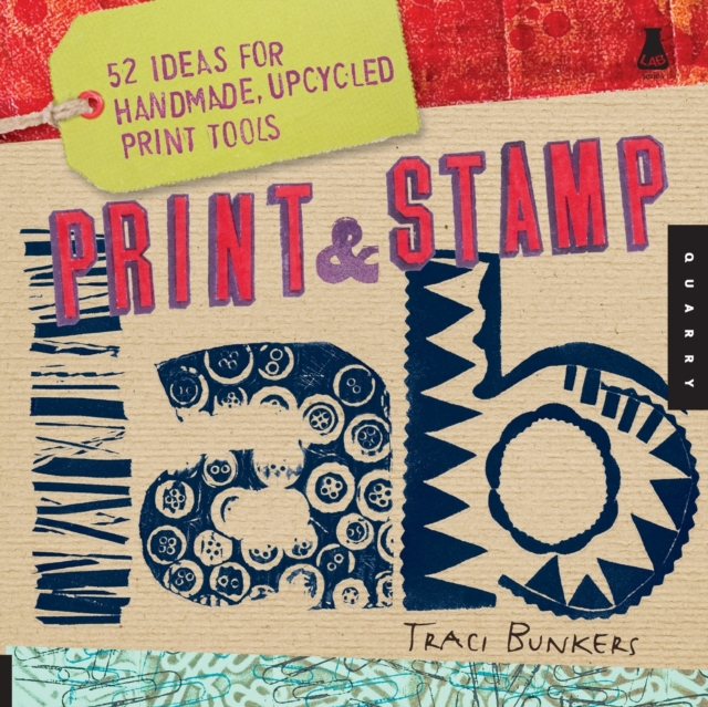 Print & Stamp Lab : 52 Ideas for Handmade, Upcycled Print Tools, Paperback / softback Book