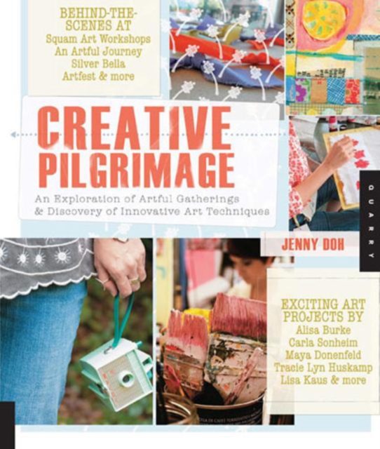 Creative Pilgrimage : An Exploration of Artful Gatherings and Discovery of Innovative Art Techniques, Paperback / softback Book