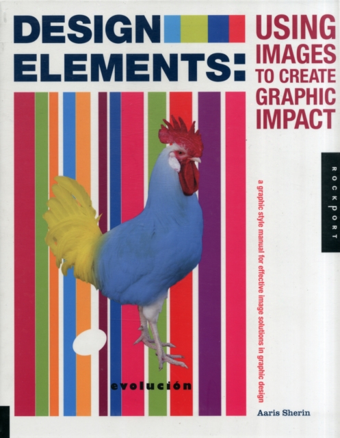 Design Elements, Using Images to Create Graphic Impact : A Graphic Style Manual for Effective Image Solutions in Graphic Design, Paperback / softback Book