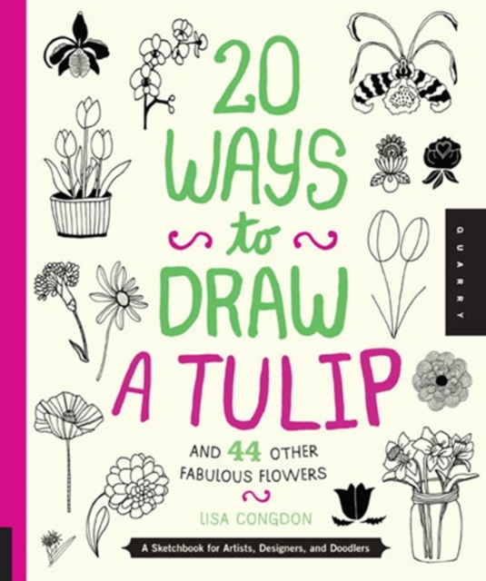 20 Ways to Draw a Tulip and 44 Other Fabulous Flowers, Paperback / softback Book