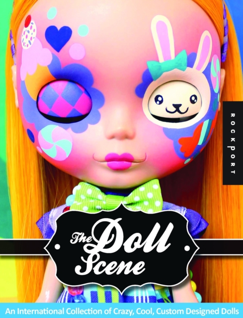 The Doll Scene : An International Collection of Crazy, Cool, Custom-Designed Dolls, Paperback / softback Book