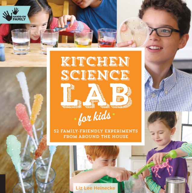 Kitchen Science Lab for Kids : 52 Family Friendly Experiments from Around the House Volume 4, Paperback / softback Book