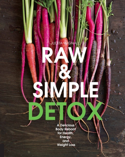 Raw and Simple Detox : A Delicious Body Reboot for Health, Energy, and Weight Loss, Paperback / softback Book