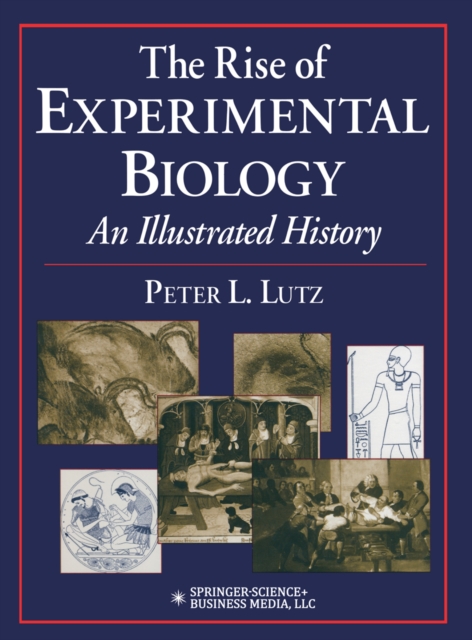 The Rise of Experimental Biology : An Illustrated History, PDF eBook