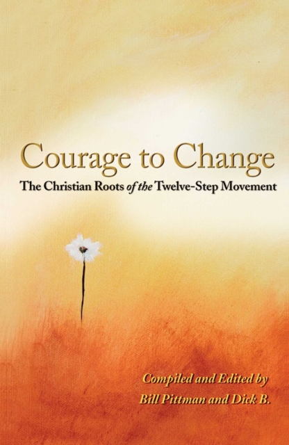 Courage To Change : The Christian Roots of the Twelve-Step Movement, EPUB eBook