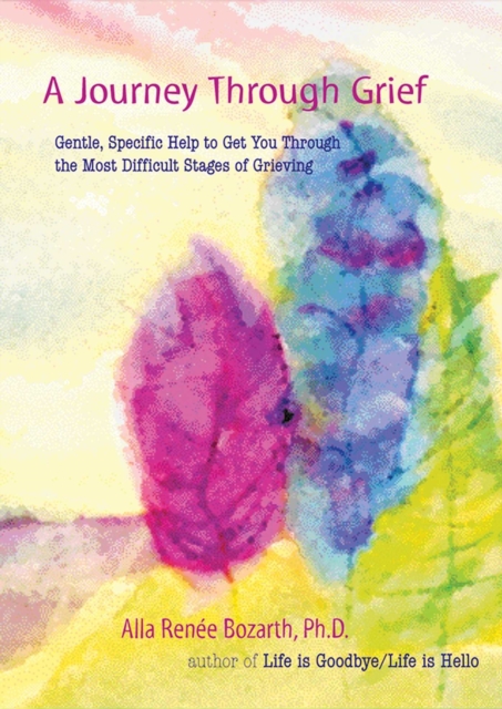 A Journey Through Grief : Gentle, Specific Help to Get You Through the Most Difficult Stages of Grieving, EPUB eBook