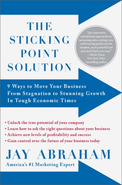 Sticking Point Solution : 9 Ways to Move Your Business from Stagnation to Stunning Growth in Tough..., Hardback Book
