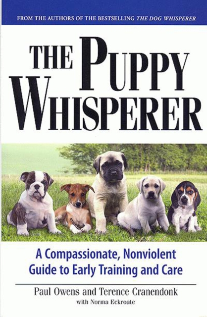 The Puppy Whisperer : A Compassionate, Non Violent Guide to Early Training and Care, EPUB eBook