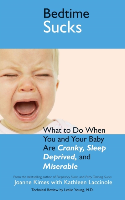 Bedtime Sucks : What to Do When You and Your Baby Are Cranky, Sleep-Deprived, and Miserable, Paperback / softback Book