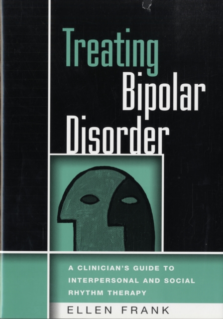 Treating Bipolar Disorder : A Clinician's Guide to Interpersonal and Social Rhythm Therapy, Hardback Book