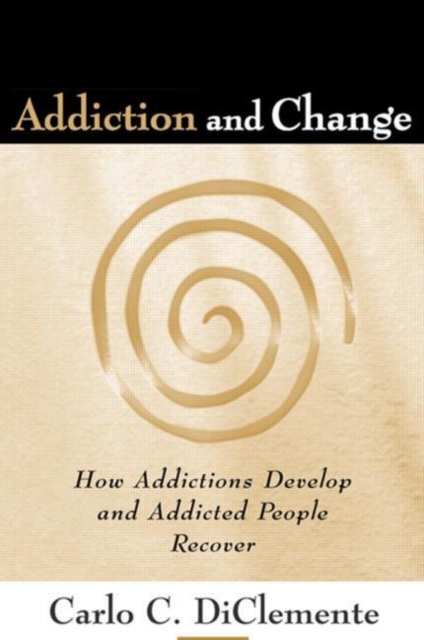 Addiction and Change : How Addictions Develop and Addicted People Recover, Paperback Book