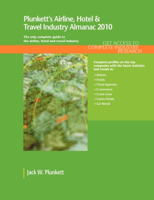 Plunkett's Airline, Hotel & Travel Industry Almanac 2010 : Airline, Hotel & Travel Industry Market Research, Statistics, Trends & Leading Companies, Paperback / softback Book