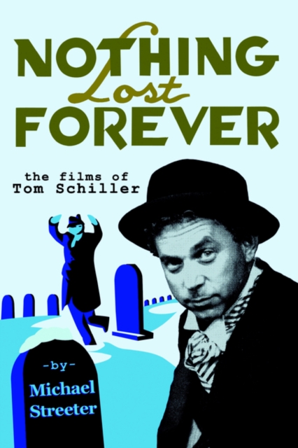 Nothing Lost Forever : The Films of Tom Schiller, Paperback / softback Book