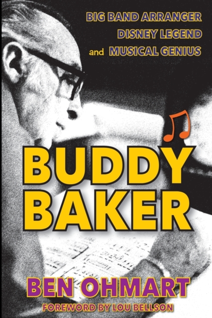 Buddy Baker : Big Band Arranger, Disney Legend & Musical Genius, Paperback / softback Book
