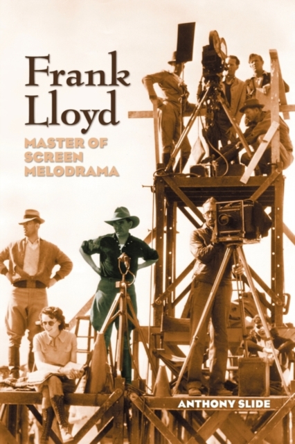 Frank Lloyd : Master of Screen Melodrama, Paperback / softback Book