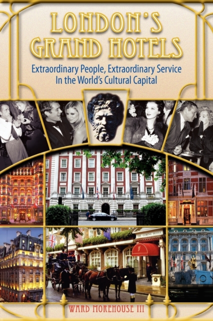 London's Grand Hotels - Extraordinary People, Extraordinary Service in the World's Cultural Capital, Paperback / softback Book