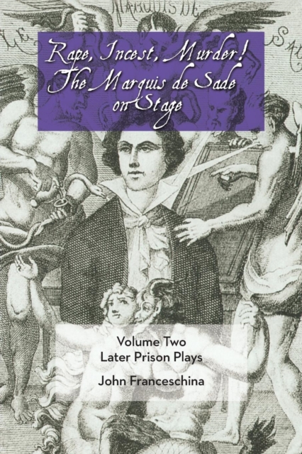Rape, Incest, Murder! the Marquis de Sade on Stage Volume Two : Later Prison Plays, Paperback / softback Book