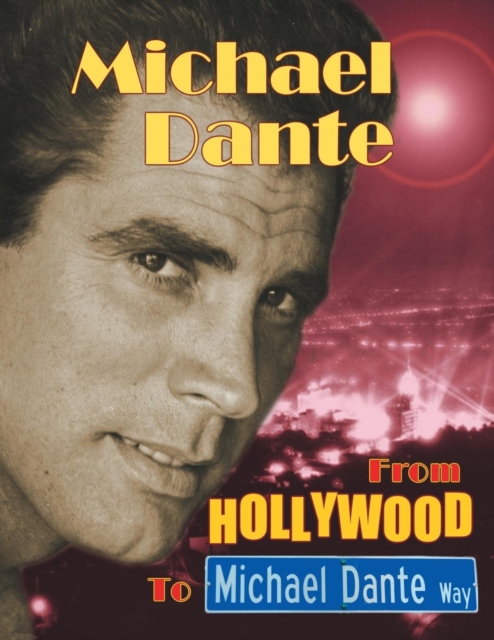 Michael Dante : From Hollywood to Michael Dante Way, Paperback / softback Book