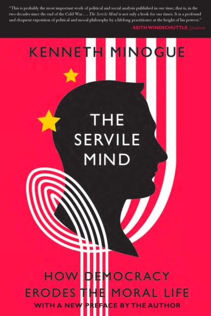 The Servile Mind : How Democracy Erodes the Moral Life, Paperback / softback Book
