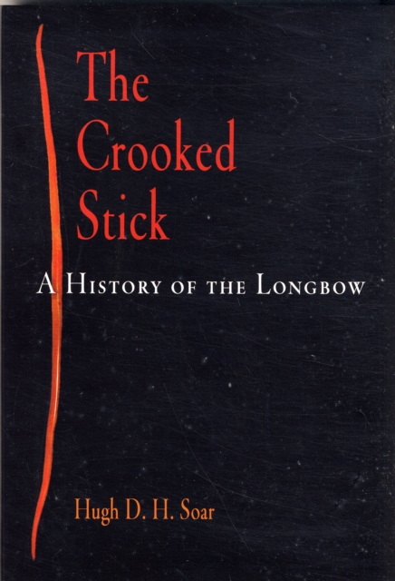 The Crooked Stick : A History of the Longbow, Hardback Book