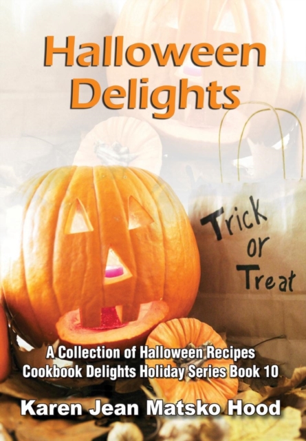 Halloween Delights Cookbook : A Collection of Halloween Recipes, Hardback Book