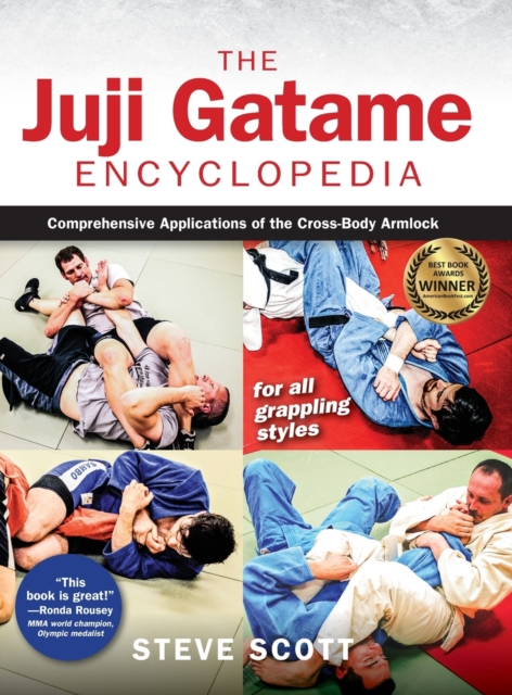 The Juji Gatame Encyclopedia : Comprehensive Applications of the Cross-Body Armlock for all Grappling Styles, Hardback Book