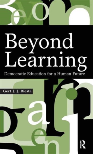 Beyond Learning : Democratic Education for a Human Future, Hardback Book