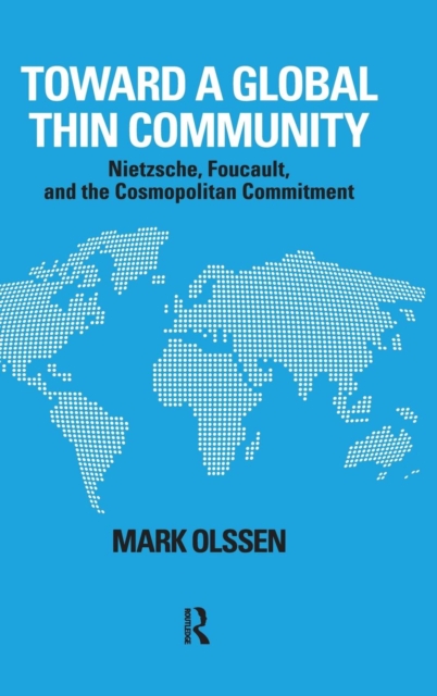 Toward a Global Thin Community : Nietzsche, Foucault, and the Cosmopolitan Commitment, Hardback Book