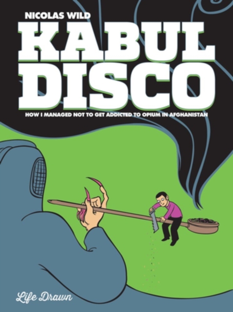 Kabul Disco Book 2 : How I Managed Not to Get Addicted to Opium in Afghanistan, Paperback / softback Book