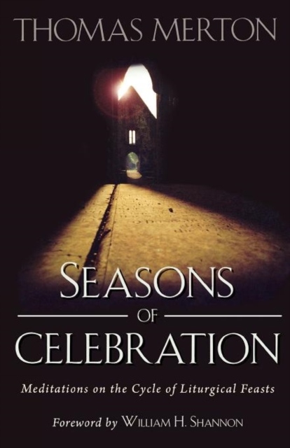 Seasons of Celebration : Meditations on the Cycle of Liturgical Feasts, Paperback Book