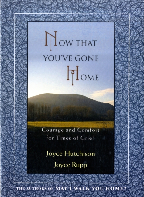 Now That You've Gone Home : Courage and Comfort for Times of Grief, Paperback / softback Book