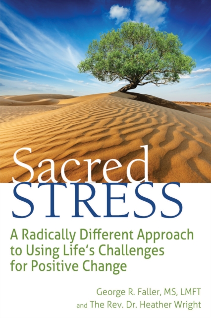 Sacred Stress : A Radically Different Approach to Using Life's Challenges for Positive Change, EPUB eBook