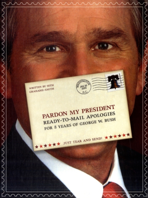 Pardon My President : Fold-and-mail Apologies for 8 Years of George W. Bush, Paperback Book