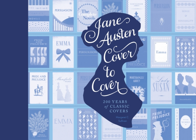 Jane Austen Cover to Cover : 200 Years of Classic Book Covers, Hardback Book