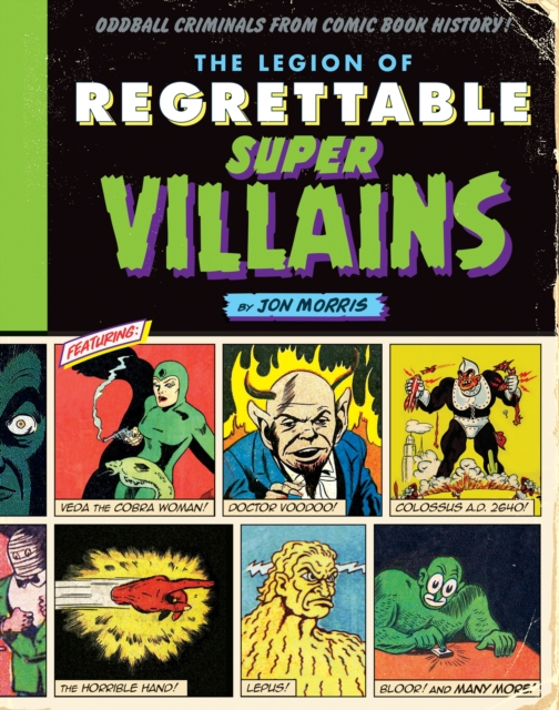 The Legion of Regrettable Supervillains : Oddball Criminals from Comic Book History, Hardback Book