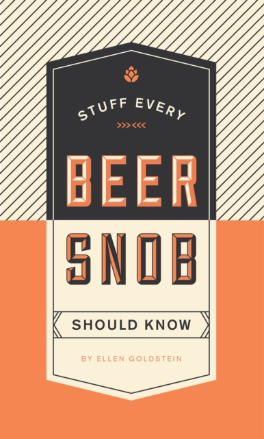 Stuff Every Beer Snob Should Know, Hardback Book