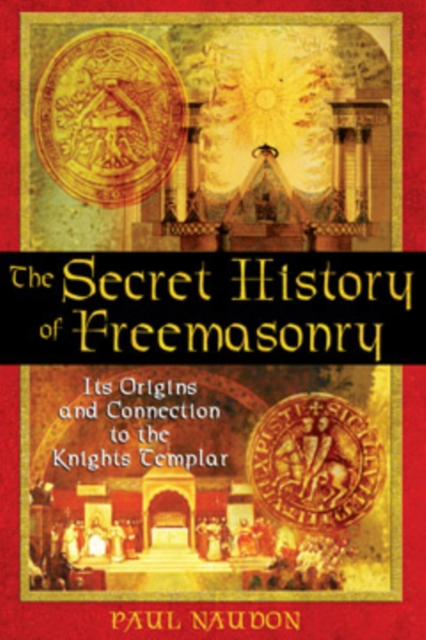 The Secret History of Freemasonry : Its Origins and Connection to the Knights Templar, Paperback / softback Book