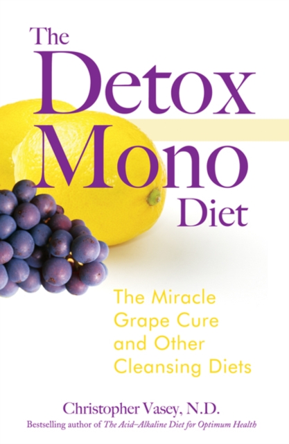 The Detox Mono Diet : The Miracle Grape Cure and Other Cleansing Diets, Paperback / softback Book