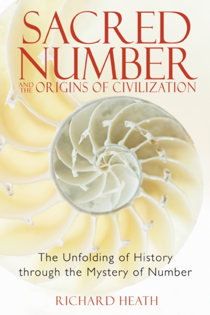 Sacred Number and the Origins of Civilization : The Unfolding of History Through the Mystery of Number, Paperback / softback Book