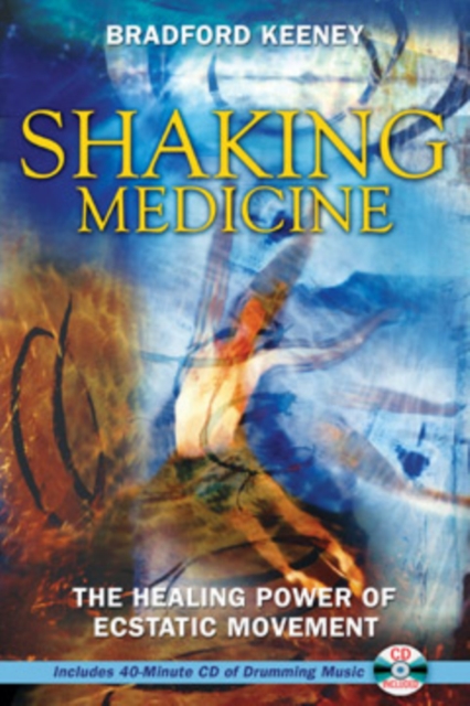 Shaking Medicine : The Healing Power of Ecstatic Movement, Paperback / softback Book
