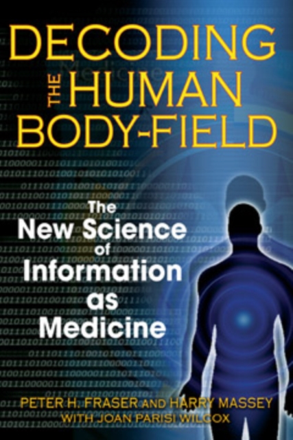 Decoding the Human Body-Field : The New Science of Information as Medicine, Paperback / softback Book