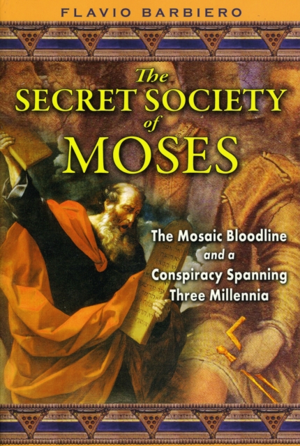 The Secret Society of Moses : The Mosaic Bloodline and a Conspiracy Spanning Three Millennia, Paperback / softback Book