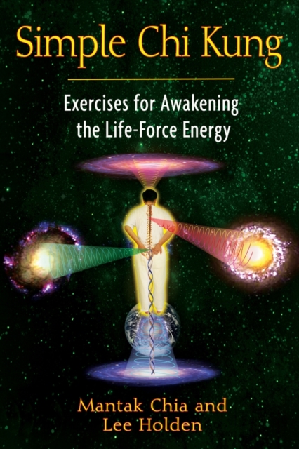 Simple Chi Kung : Exercises for Awakening the Life-Force Energy, Paperback / softback Book