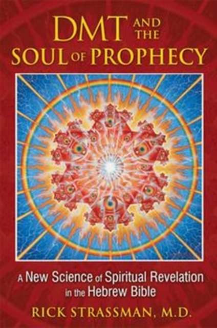 DMT and the Soul of Prophecy : A New Science of Spiritual Revelation in the Hebrew Bible, Paperback / softback Book