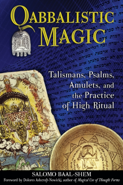Qabbalistic Magic : Talismans, Psalms, Amulets, and the Practice of High Ritual, Paperback / softback Book