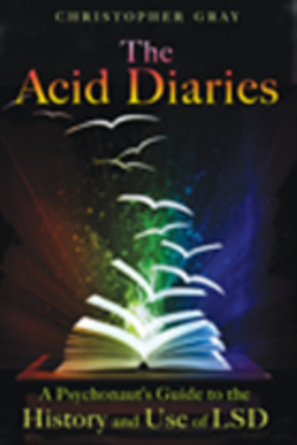 The Acid Diaries : A Psychonaut's Guide to the History and Use of LSD, Paperback / softback Book