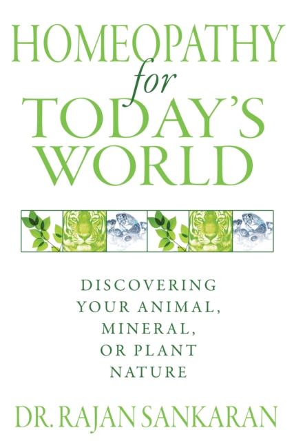 Homeopathy for Today's World : Discovering Your Animal, Mineral, or Plant Nature, Paperback / softback Book